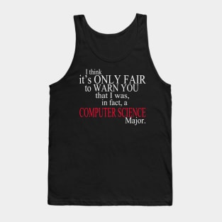 I Think It’s Only Fair To Warn You That I Was, In Fact, A Computer Science Major Tank Top